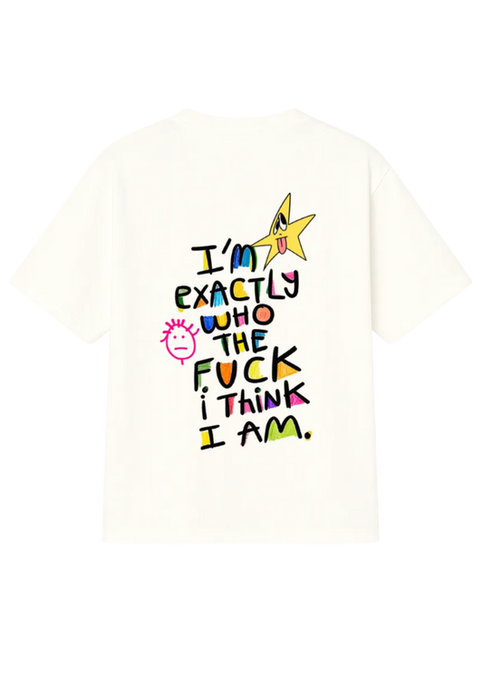 I´m exactly who tf I think I am